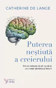 Puterea nestiuta a creierului