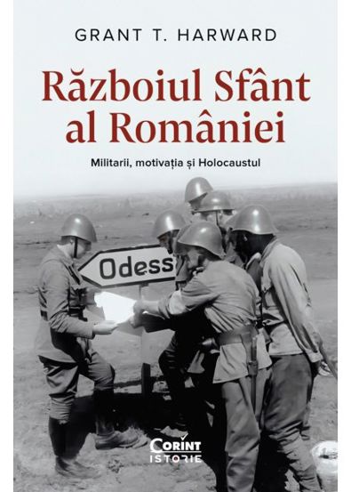 Razboiul Sfant al Romaniei. Militarii, motivatia si Holocaustul