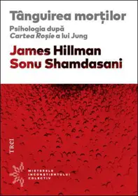 Tanguirea mortilor. Psihologia dupa Cartea Rosie a lui Jung