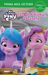 My Little Pony. Izzy si atelierul de creatie (Nivelul 2 Carte cu majuscule)