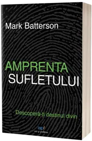 Amprenta sufletului: Descopera-ti destinul divin