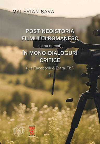 Post/neoistoria filmului romanesc (si nu numai) in mono-dialoguri critice (via Facebook & Extra-Fb.). Vol. 4