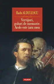 Vertijuri, goluri de memorie. Acolo este ţara mea