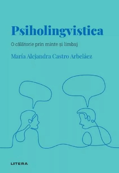 Descopera psihologia. Psiholingvistica. O calatorie prin minte si limbaj