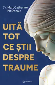 Uită tot ce știi despre traume