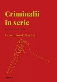 Descopera Psihologia. Criminalii in serie. Pasiunea de a ucide