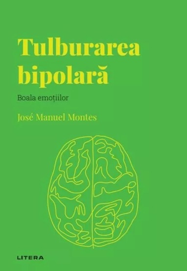 Descopera Psihologia. Tulburarea bipolara. Boala emotiilor