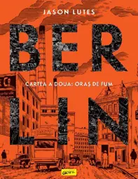 BERLIN. Cartea a doua: ORAS DE FUM   