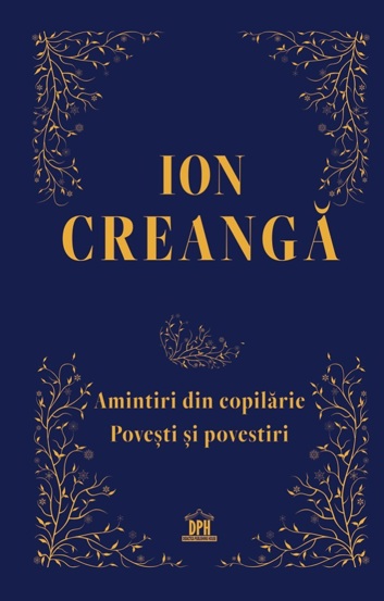 Amintiri din copilarie: Povesti si povestiri. Editie de colectie
