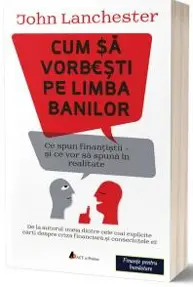 Cum să vorbești pe limba banilor. Ce spun finanțiștii și ce vor să spună în realitate 