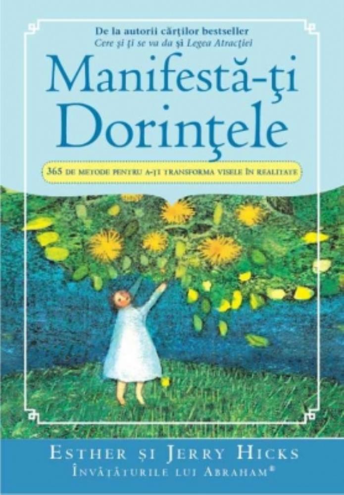 Manifesta-ti Dorintele: 365 de Metode pentru a-ti transforma visele in realitate