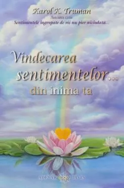 Vindecarea sentimentelor… din inima ta