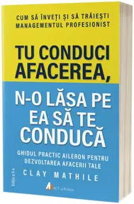Tu conduci afacerea, n-o lasa pe ea sa te conduca