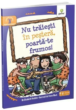 Nu trăieşti în peşteră, poartă-te frumos!