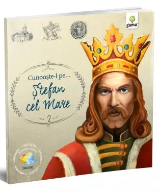 Cunoaste-l pe… Stefan cel Mare