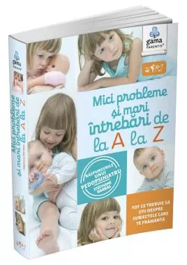Mici probleme si mari intrebari, de la A la Z. Raspunsurile unui pedopsihiatru
