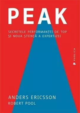 Peak. Secretele performanţei de top şi noua ştiinţă a expertizei