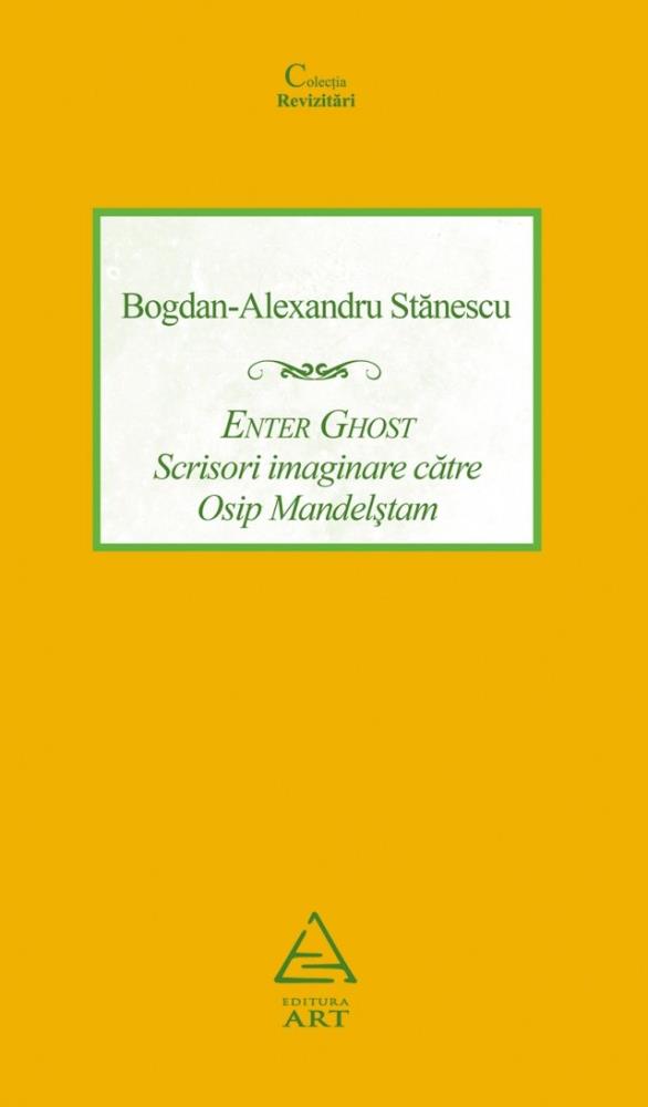 Enter Ghost. Scrisori imaginare catre Osip Mandelstam