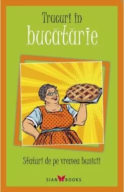 Trucuri in Bucatarie. Sfaturi de pe vremea bunicii