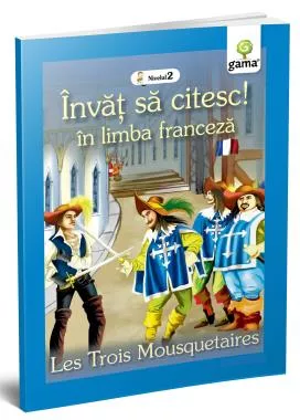  Invat sa citeasc in limba franceza. Cei trei muschetari